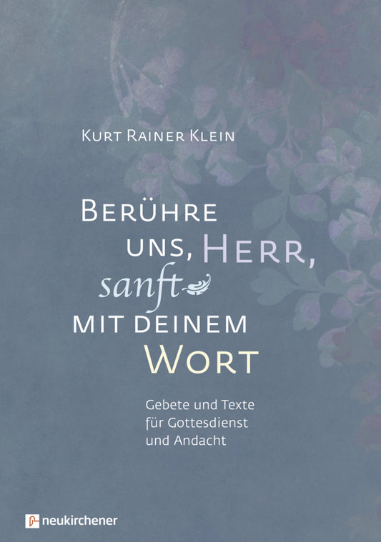 Berühre uns, Herr, sanft mit deinem Wort (Kurt Rainer Klein)