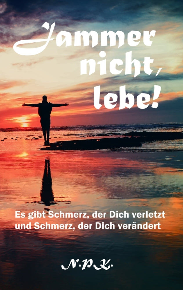 Jammer nicht, lebe! (N. P.K.)
