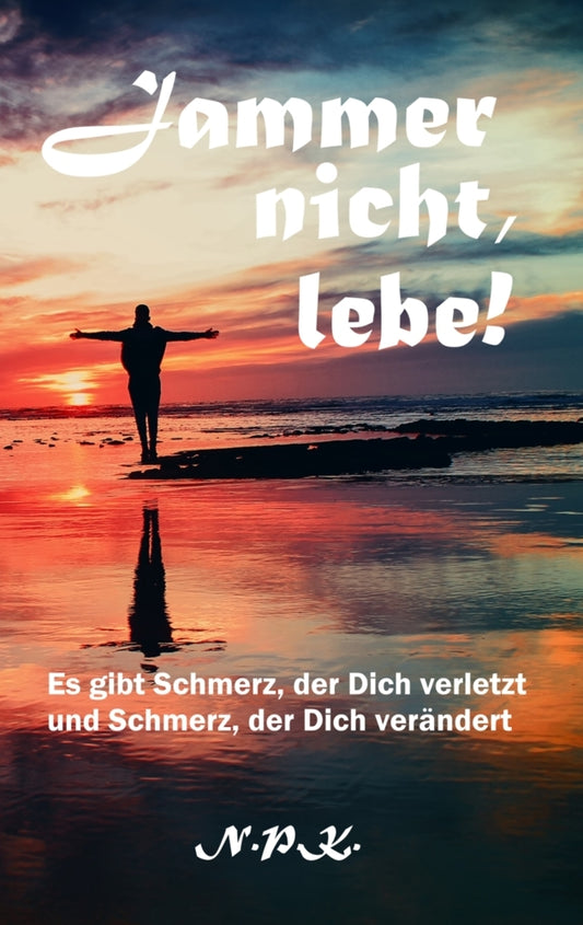 Jammer nicht, lebe! (N. P.K.)