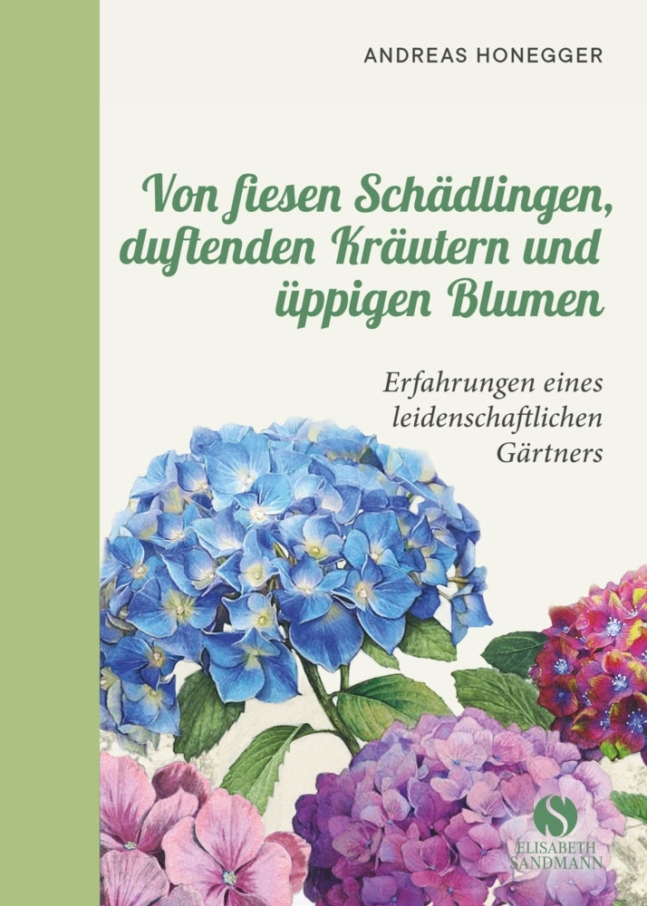 Von fiesen Schädlingen, duftenden Kräutern und üppigen Blumen (Andreas Honegger)