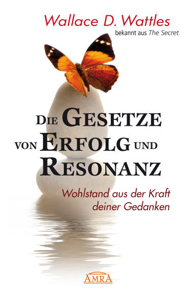 DIE GESETZE VON ERFOLG UND RESONANZ (Wattles Original-Essays!): Wohlstand aus der Kraft deiner Gedanken (Wallace D. Wattles)