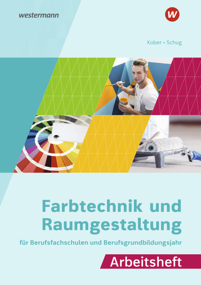 Farbtechnik und Raumgestaltung für Berufsfachschulen und das Berufsgrundbildungsjahr (Gerold Kober)