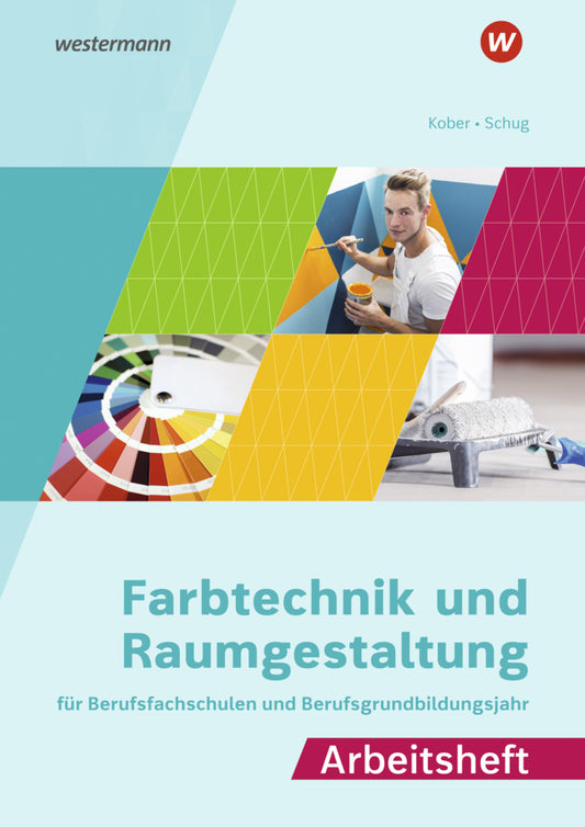 Farbtechnik und Raumgestaltung für Berufsfachschulen und das Berufsgrundbildungsjahr (Gerold Kober)