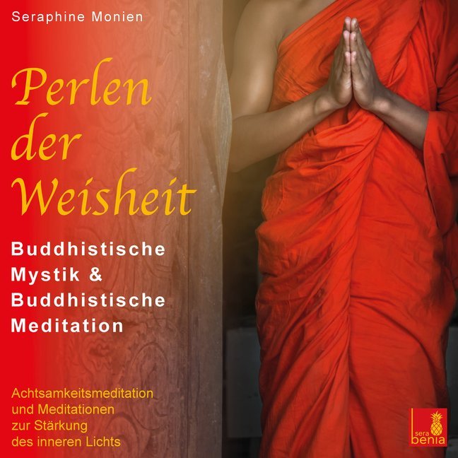 Perlen der Weisheit {buddhistische Mystik & buddhistische Meditation} CD mit 3 geführten Meditationen - buddhistische Weisheiten, 1 Audio-CD (Seraphine Monien)