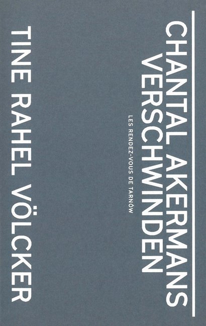 Chantal Akermans Verschwinden (Tine R. Völcker)