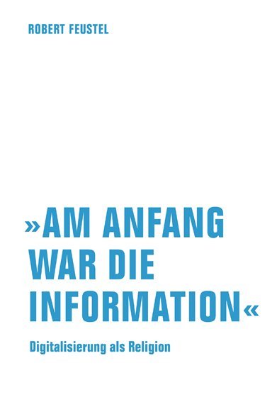 "Am Anfang war die Information" (Robert Feustel)