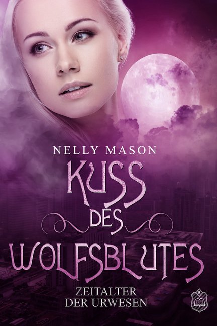 Kuss des Wolfsblutes - Zeitalter der Urwesen (Nelly Mason)