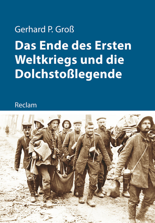Das Ende des Ersten Weltkriegs und die Dolchstoßlegende (Gerhard P. Groß)