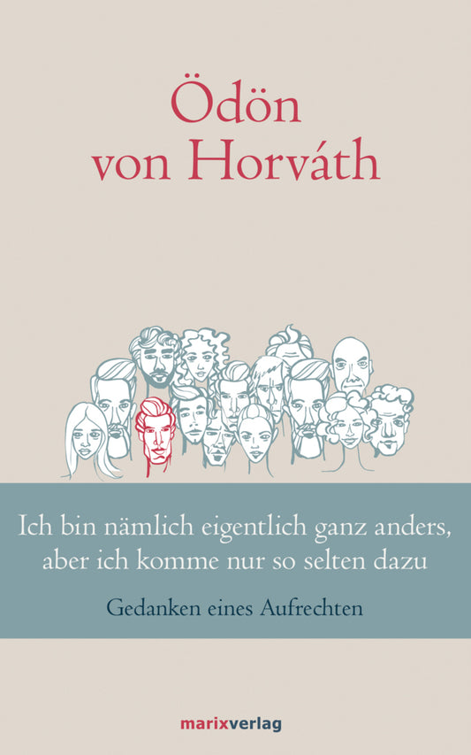 Ich bin nämlich eigentlich ganz anders, aber ich komme nur so selten dazu (Ödön Von Horváth)