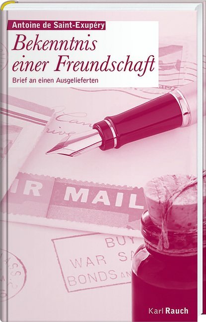 Bekenntnis einer Freundschaft (Antoine De Saint-Exupéry)
