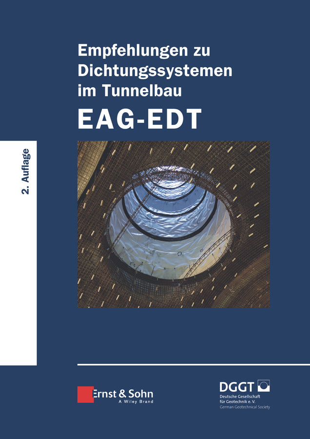 Empfehlungen zu Dichtungssystemen im Tunnelbau EAG-EDT (Deutsche Gesellschaft Für Geotechnik E.V.)