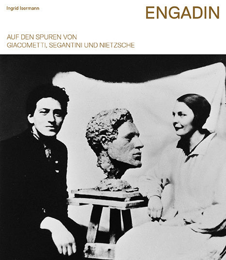 Engadin - Auf den Spuren von Giacometti, Segantini und Nietzsche (Ingrid Isermann)