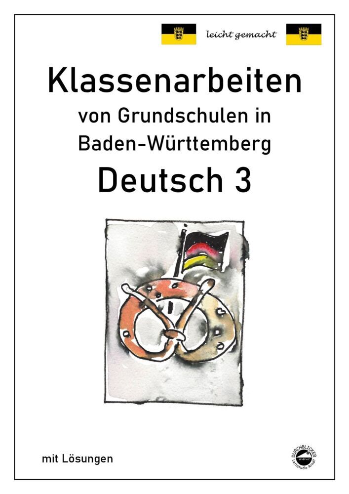 Klassenarbeiten von Grundschulen in Baden-Württemberg - Deutsch 3 mit ausführlichen Lösungen nach Bildungsplan 2016 (Monika Arndt)