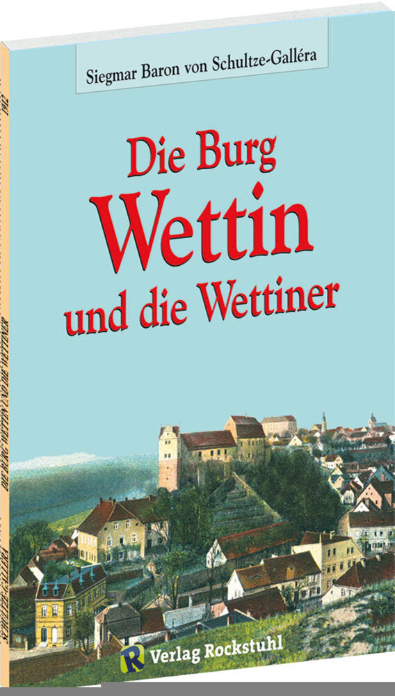 Die Burg Wettin und die Wettiner (Siegmar Baron Von Schultze-Gallera)