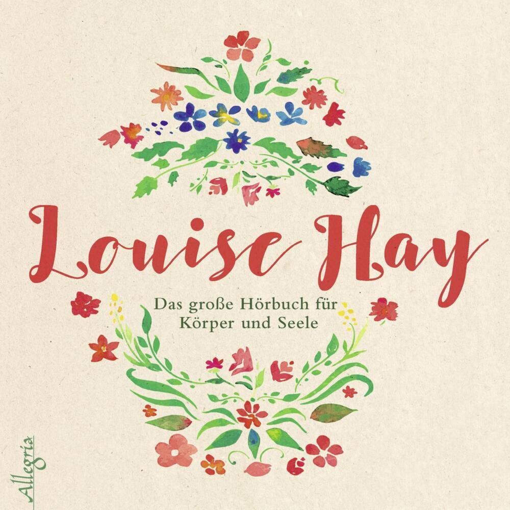 Das große Hörbuch für Körper und Seele, 4 Audio-CD (Louise L. Hay)