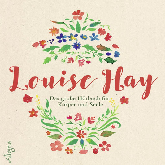 Das große Hörbuch für Körper und Seele, 4 Audio-CD (Louise L. Hay)