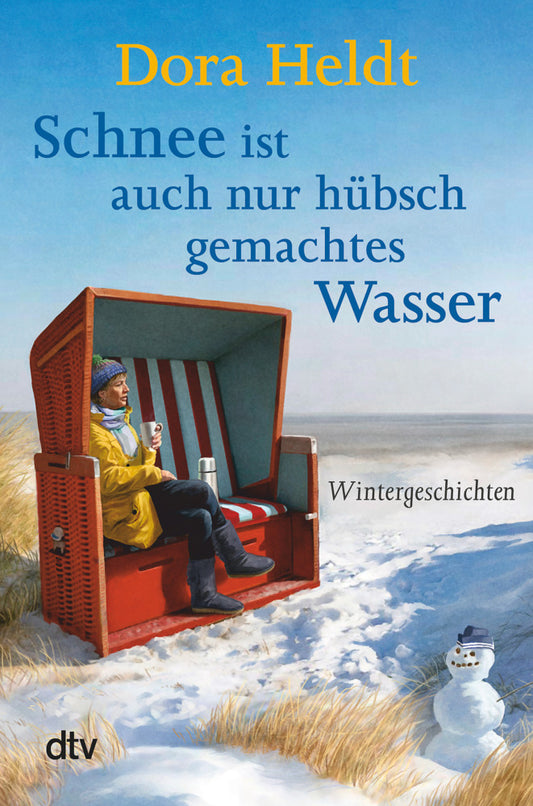 Schnee ist auch nur hübsch gemachtes Wasser (Dora Heldt)