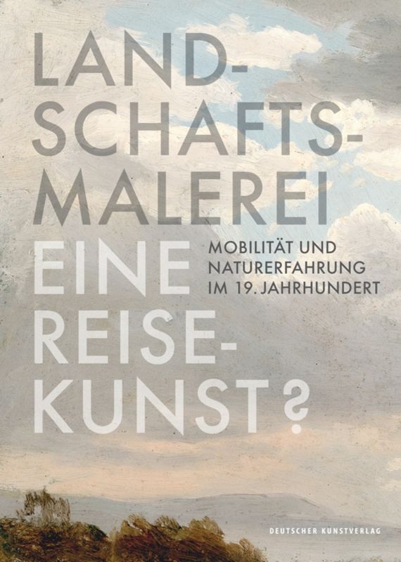 Landschaftsmalerei, eine Reisekunst? (Claudia Denk)