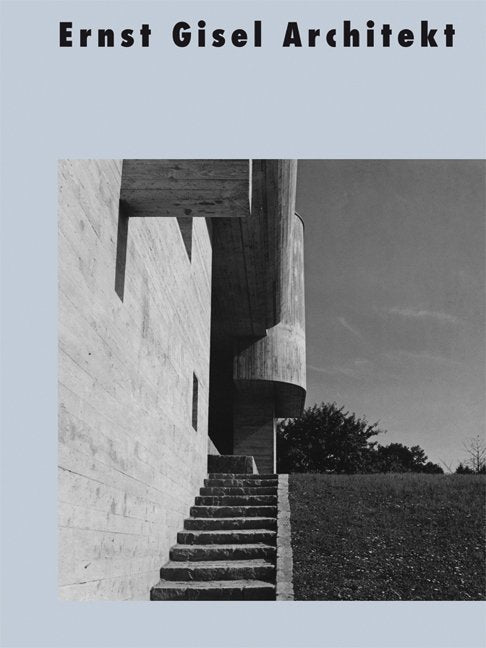 Ernst Gisel Architekt (Werner Oechslin)