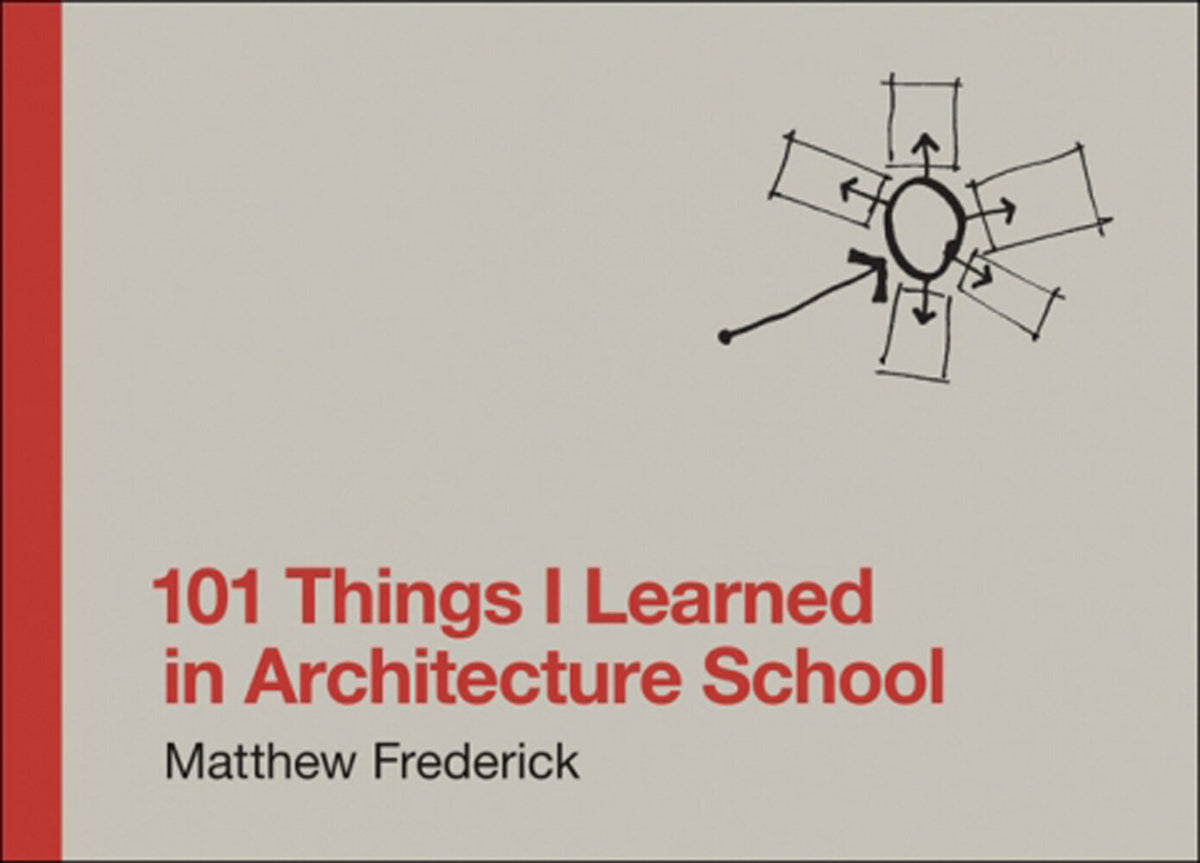 101 Things I Learned in Architecture School (Matthew Frederick)