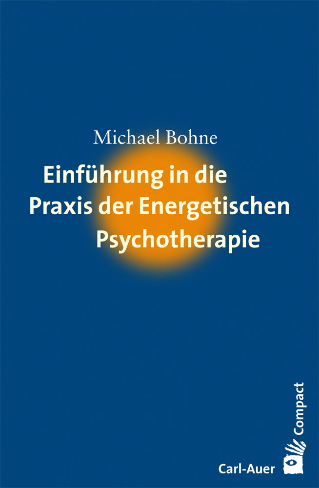Einführung in die Praxis der Energetischen Psychotherapie (Michael Bohne)