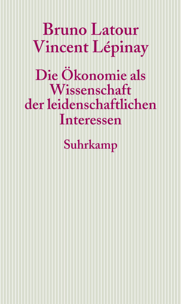 Die Ökonomie als Wissenschaft der leidenschaftlichen Interessen (Bruno Latour)
