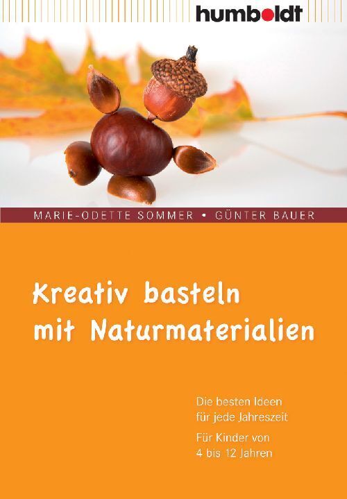 Kreativ basteln mit Naturmaterialien (Marie-Odette Sommer)