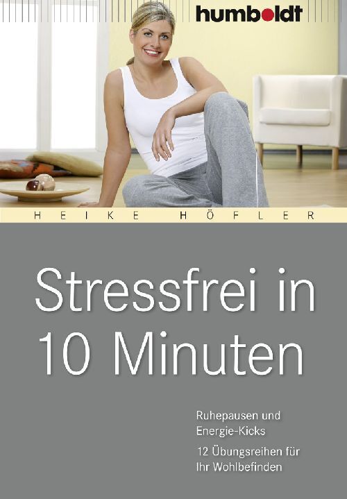 Stressfrei in 10 Minuten (Heike Höfler)