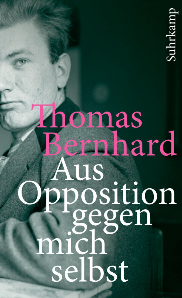 Aus Opposition gegen mich selbst (Thomas Bernhard)