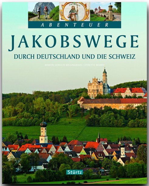 JAKOBSWEGE durch Deutschland und die Schweiz (Annette Mahro)