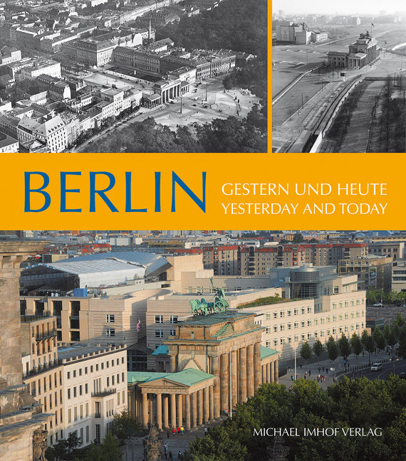 Berlin, Gestern und heute. Berlin, Yesterday and today (Michael Imhof)