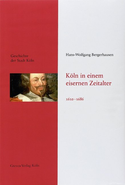 Köln in einem eisernen Zeitalter 1610-1686 (Hans-Wolfgang Bergerhausen)
