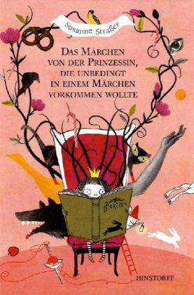 Das Märchen von der Prinzessin, die unbedingt in einem Märchen vorkommen wollte (Susanne Straßer)