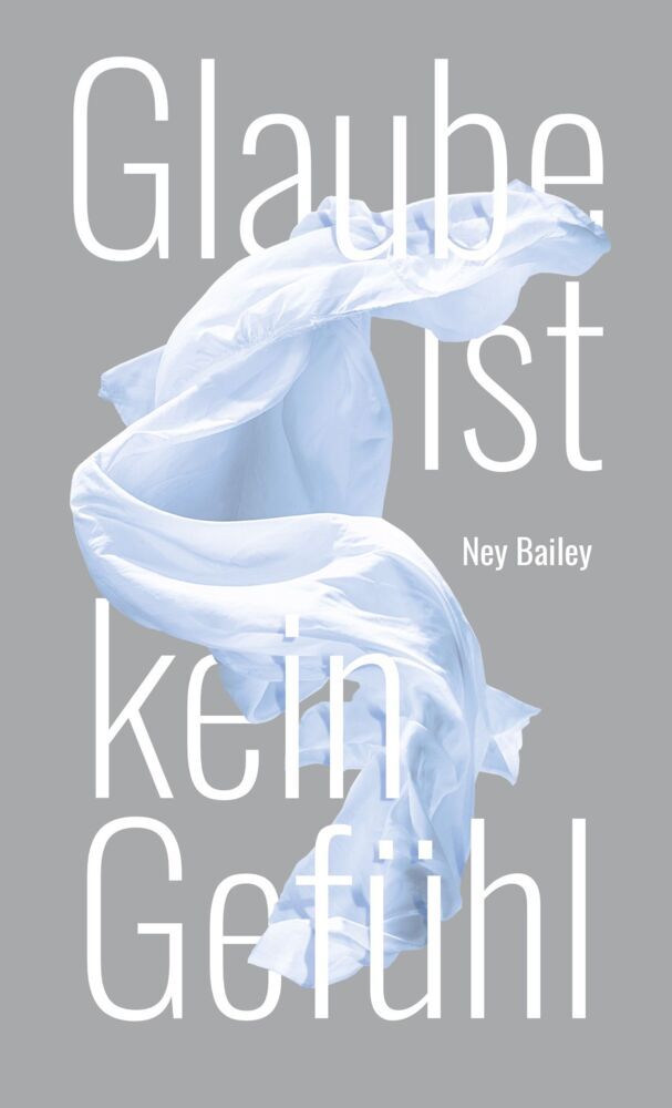 Glaube ist kein Gefühl (Ney Bailey)