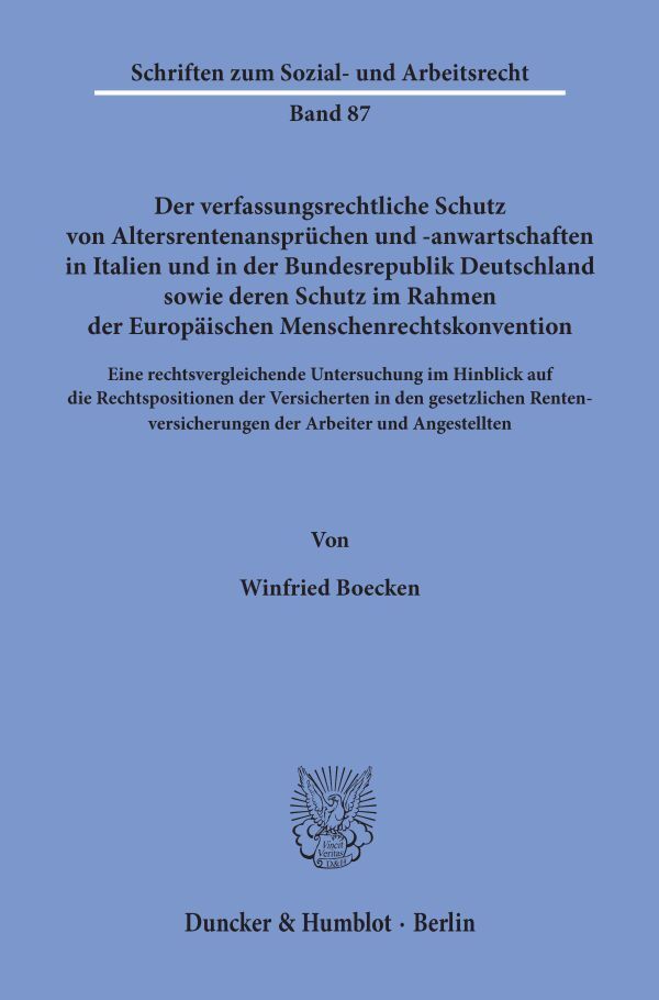 Der verfassungsrechtliche Schutz von Altersrentenansprüchen und -anwartschaften in Italien und in der Bundesrepublik Deutschland sowie deren Schutz im Rahmen der Europäischen Menschenrechtskonvention. (Winfried Boecken)