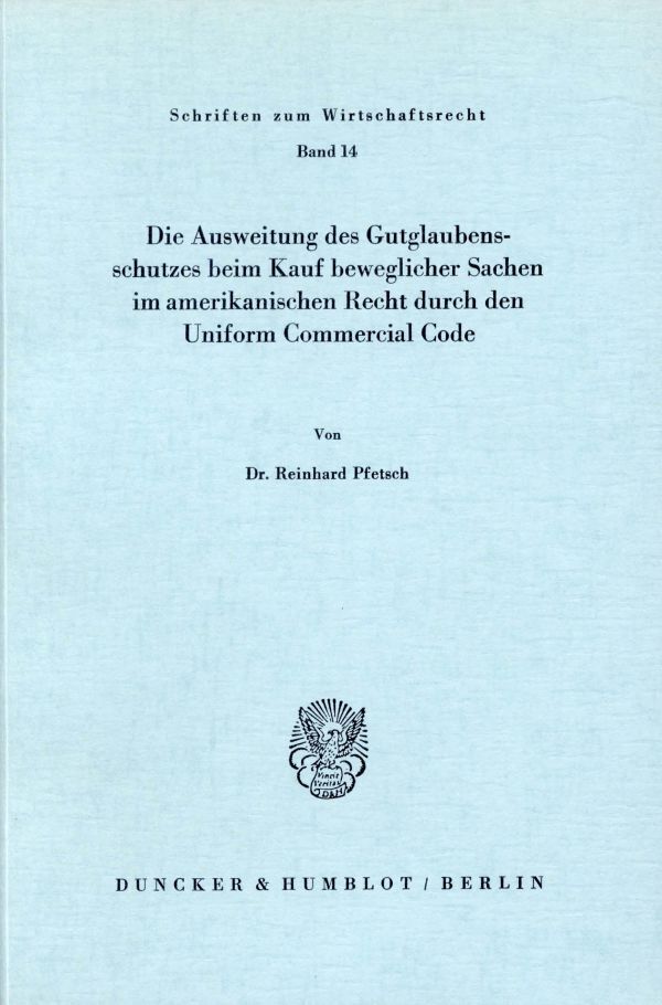 Die Ausweitung des Gutglaubensschutzes beim Kauf beweglicher Sachen im amerikanischen Recht durch den Uniform Commercial Code. (Reinhard Pfetsch)