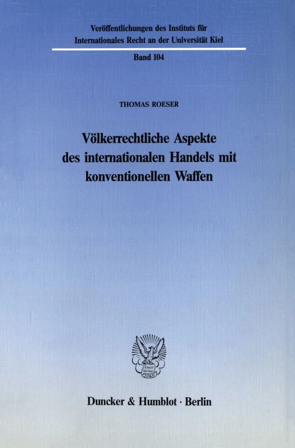 Völkerrechtliche Aspekte des internationalen Handels mit konventionellen Waffen. (Thomas Roeser)