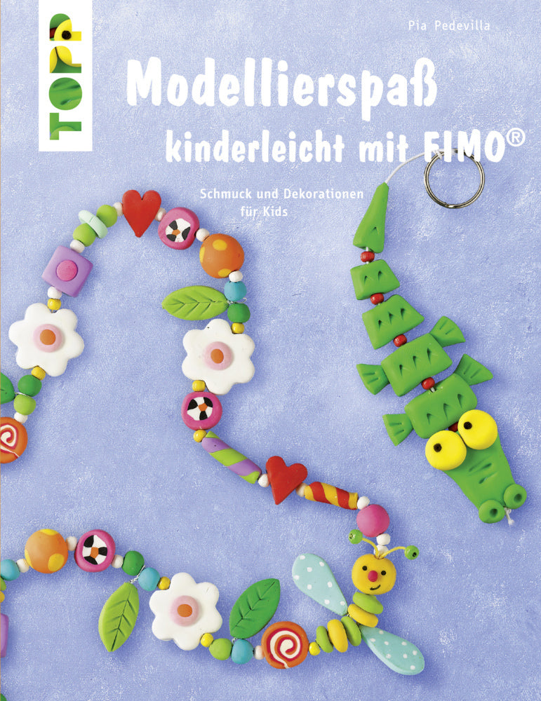 Modellierspaß kinderleicht mit FIMO (Pia Pedevilla)