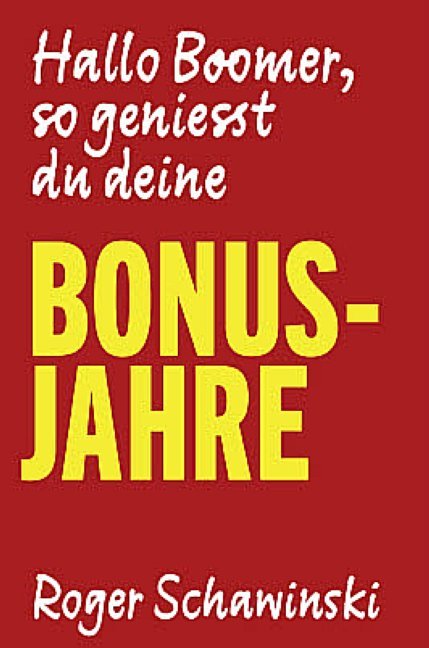 Hallo Boomer, so geniesst du deine Bonusjahre (Roger Schawinski)