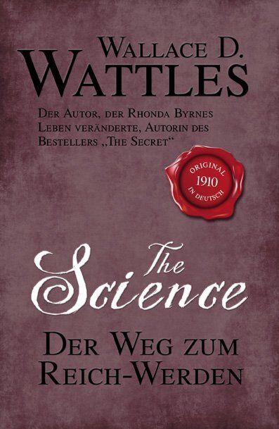 The Science - Der Weg zum Reich-Werden (Wallace D. Wattles)