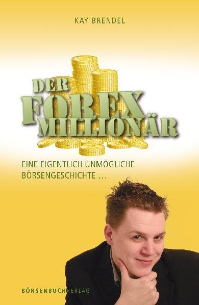 Der Forex-Millionär (Kay Brendel)