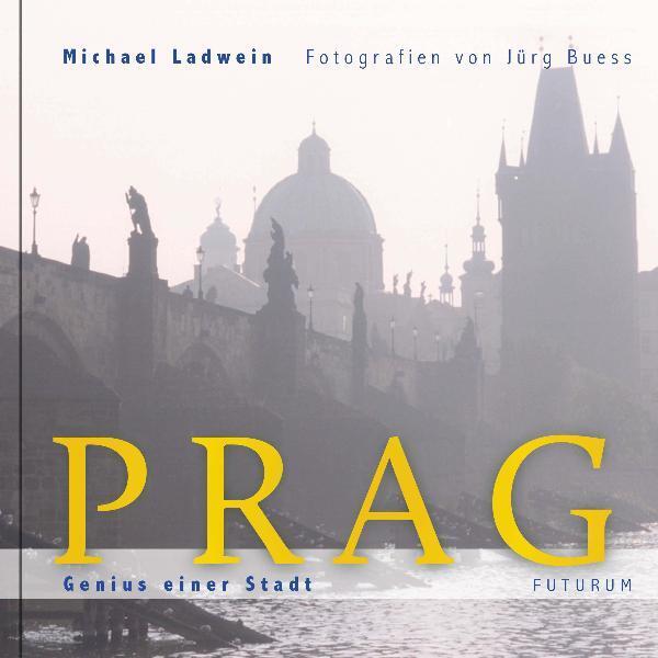 Prag. Genius einer Stadt (Michael Ladwein)