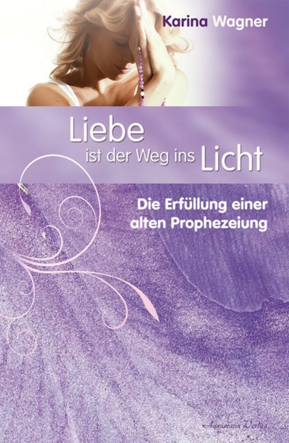 Liebe ist der Weg ins Licht (Karina Wagner)