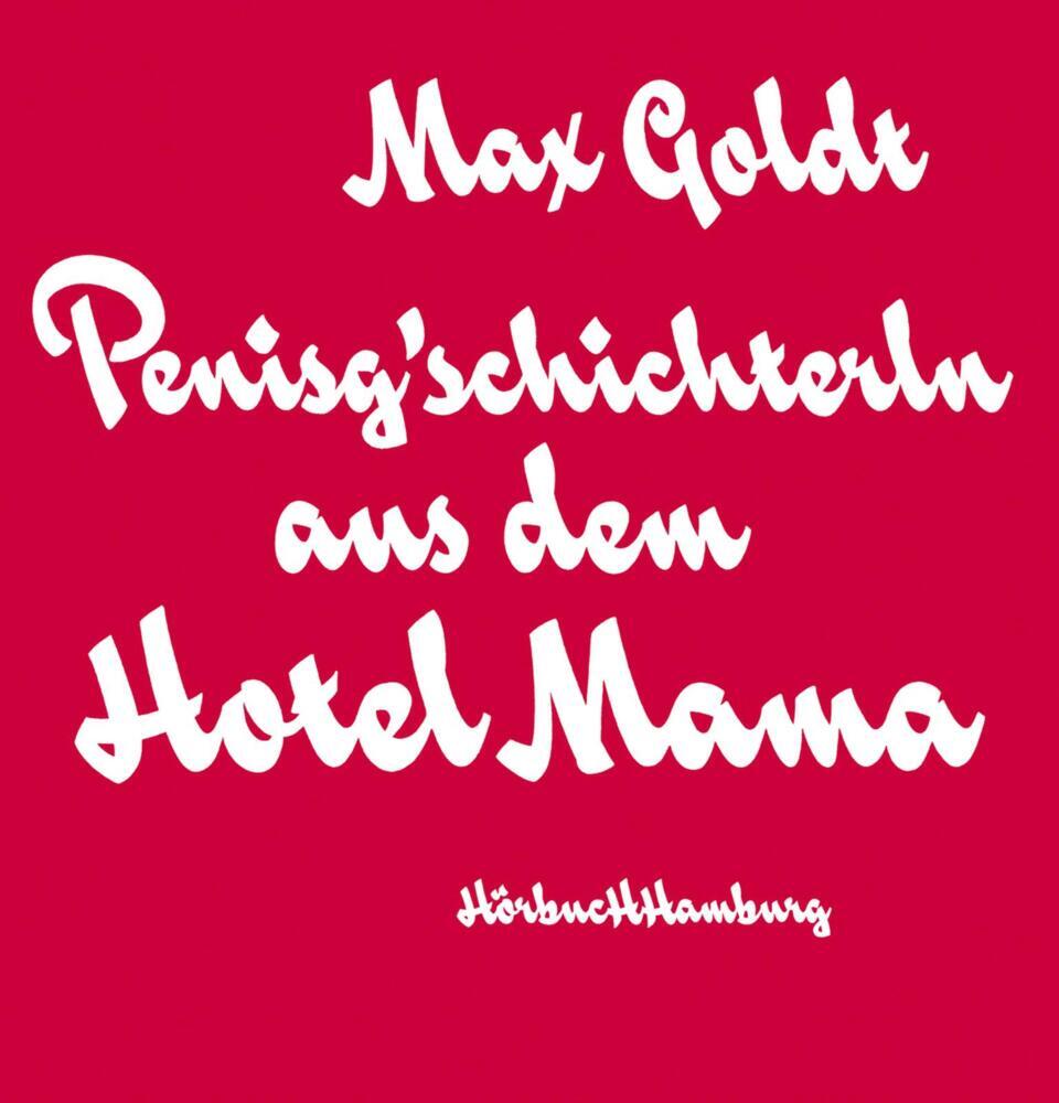 Penisg'schichterln aus dem Hotel Mama, 2 Audio-CD (Max Goldt)