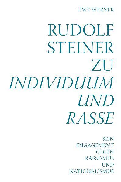 Rudolf Steiner zu Individuum und Rasse (Uwe Werner)