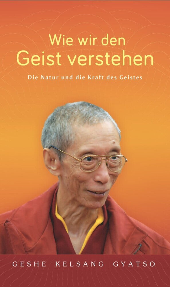 Wie wir den Geist verstehen (Geshe Kelsang Gyatso)