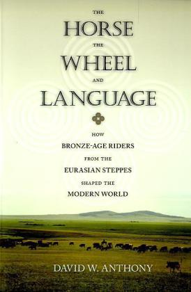 The Horse, the Wheel, and Language (David W. Anthony)