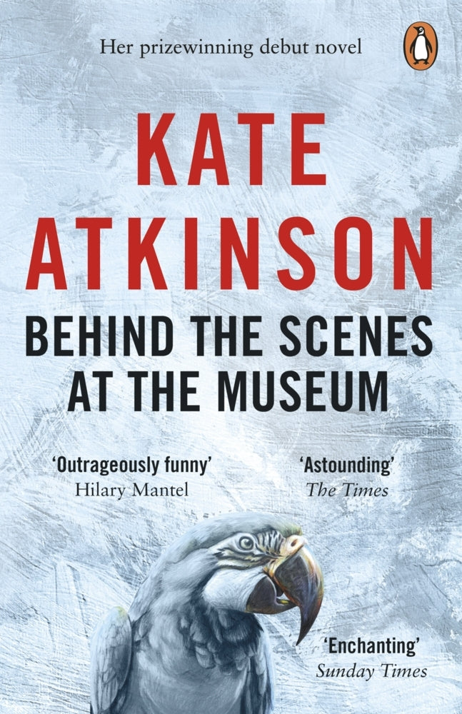 Behind the Scenes at the Museum (Kate Atkinson)