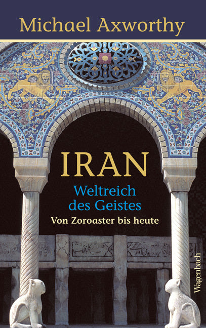 Iran - Weltreich des Geistes (Michael Axworthy)