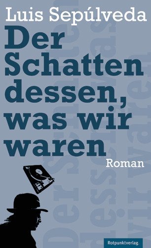 Der Schatten dessen, was wir waren (Luis Sepúlveda)